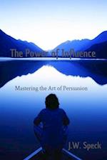 The Power of Influence : Mastering the Art of Persuasion 