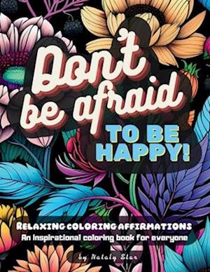 Don't be afraid to be happy!