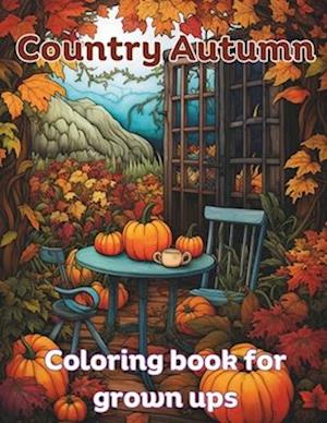 Country Autumn coloring book for grown ups: 50 unique autumn coloring pages for every age