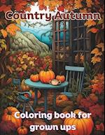 Country Autumn coloring book for grown ups: 50 unique autumn coloring pages for every age 