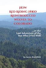 How Red Riding Hood Reintroduced Wolves to Colorado: or the Last Adventure of the Boy Who Cried Wolf 