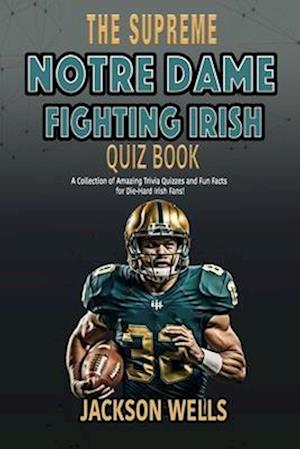 Notre Dame Fighting Irish: The Supreme Quiz and Trivia Book for all college football fans