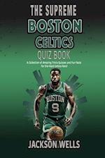 Boston Celtics: The Supreme Quiz and Trivia Book for all Celtics Fans 