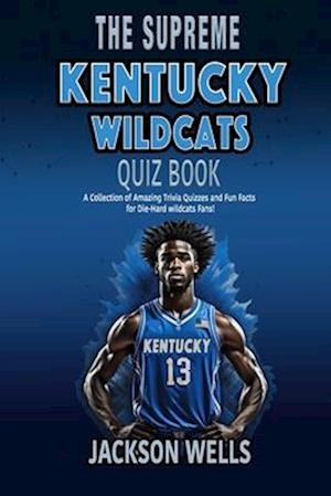 Kentucky Wildcats: The Supreme Quiz and Trivia Book for all college basketball fans