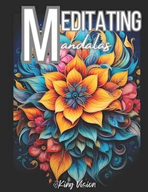 Meditating Mandalas: Mandala Coloring Book