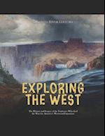 Exploring the West: The History and Legacy of the Explorers Who Led the Way for America's Westward Expansion 