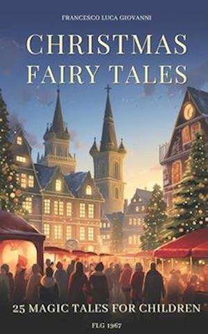 25 CHRISTMAS FAIRY TALES: Magic Tales for Children