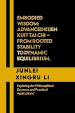 Embodied Wisdom: Advanced Kuen Kuit Tai Chi - From Rooted Stability to Dynamic Equilibrium.: Exploring the Philosophical Essence and Practical Applica