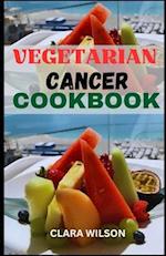 THE VEGETARIAN CANCER COOKBOOK: Wholesome Plant-Powered Recipes to Nourish the Body and Support Cancer Wellness 