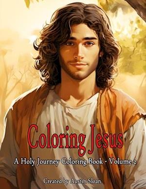 Coloring Jesus - A Holy Journey Coloring Book: Volume 2