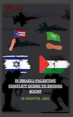 IS ISRAELI-PALESTINE CONFLICT GOING TO BE ENDING SOON?: An insightful guide 