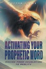 ACTIVATING YOUR PROPHETIC WORD: Moving From Revelation To Reality 
