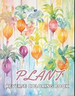 Plant Reverse Coloring Book: New and Exciting Designs Suitable for All Ages 