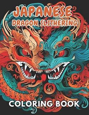 Japanese Dragon Slithering Coloring Book: New and Exciting Designs Suitable for All Ages