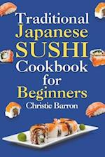 Traditional Japanese Sushi Cookbook for Beginners: Recipe Book for Making Nigiri, Maki, Sashimi, and Temaki Rolls for Adults, Kids, Seniors, and Teens