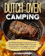 The Dutch Oven Camping Cookbook: The Ultimate Campfire Cooking Book with Tasty and Easy to Make Outdoor Recipes Including Meat, Fish, Poultry, Veggies