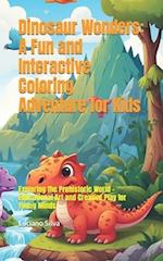 Dinosaur Wonders: A Fun and Interactive Coloring Adventure for Kids: Exploring the Prehistoric World - Educational Art and Creative Play for Young Min
