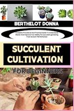 SUCCULENT CULTIVATION FOR BEGINNERS: Complete Procedural And Practical Guide To Understand, Master And Improve Your Ability For succulent gardening Fr