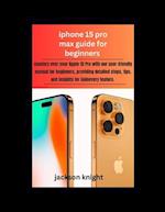 Iphone 15 pro max guide for beginners : mastery over your Apple 15 Pro with our user-friendly manual for beginners, providing detailed steps, tips, an