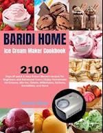 Baridi Home Ice Cream Maker Cookbook: 2100 Days of quick & easy frozen dessert recipes for Beginners and Advanced Users | Enjoy Homemade Ice Creams, M