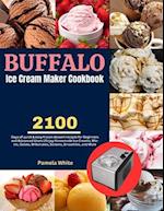 Buffalo Ice Cream Maker Cookbook: 2100 Days of quick & easy frozen dessert recipes for Beginners and Advanced Users | Enjoy Homemade Ice Creams, Mix-I