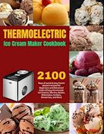 Thermoelectric Ice Cream Maker Cookbook: 2100 Days of quick & easy frozen dessert recipes for Beginners and Advanced Users | Enjoy Homemade Ice Creams