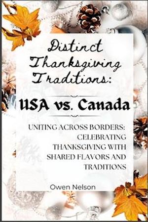 Distinct Thanksgiving Traditions: USA vs. Canada: Uniting Across Borders: Celebrating Thanksgiving with Shared Flavors and Traditions