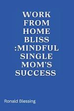 WORK FROM HOME BLISS: MINDFUL SINGLE MOM'S SUCCESS 