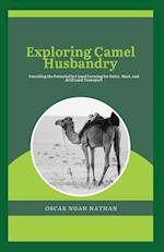 Exploring Camel Husbandry: Unveiling the Potential in Camel Farming for Dairy, Meat, and Arid Land Transport 