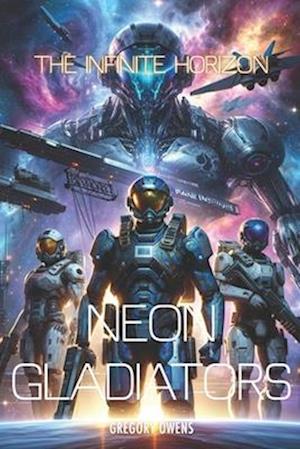 NEON GLADIATORS: THE INFINITE HORIZON