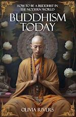 Buddhism Today: How to Be a Buddhist in the Modern World 