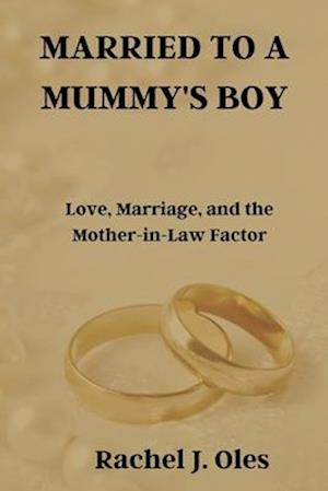 MARRIED TO A MUMMY'S BOY: Love, Marriage, and the Mother-in-Law Factor