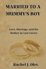 MARRIED TO A MUMMY'S BOY: Love, Marriage, and the Mother-in-Law Factor 