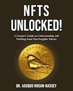 NFTS Unlocked!: A Creator's Guide to Understanding and Profiting from Non-Fungible Tokens 