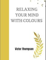 Relaxing your mind with colours 