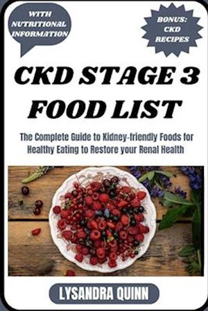 CKD STAGE 3 FOOD LIST: The Complete Guide to Kidney-friendly Foods for Healthy Eating to Restore your Renal Health