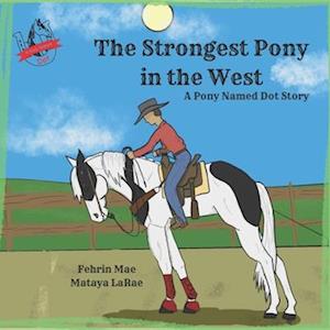 The Strongest Pony in the West: A Pony Named Dot Story