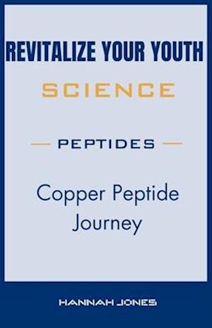 Revitalize Your Youth : Copper Peptide Journey