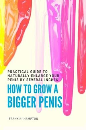 F How to Grow a Bigger Penis Practical Guide to Naturally