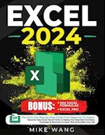 EXCEL 2024: The All In One Step-by-Step Guide From Beginner To Expert. Discover Easy Excel Tips & Tricks to Master the Essential Functions, Formulas &