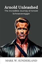 Arnold Unleashed: The Incredible Journey of Arnold Schwarzenegger 