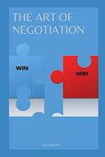 THE ART OF NEGOTIATION : Strategies For Closing Deals and Growing Your Business 