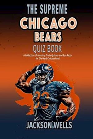 Chicago Bears: The Supreme Quiz and Trivia Book for all football fans