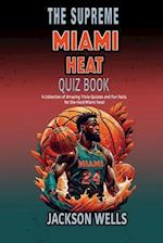 Miami Heat: The Supreme Quiz and Trivia Book about your favorite basketball team 