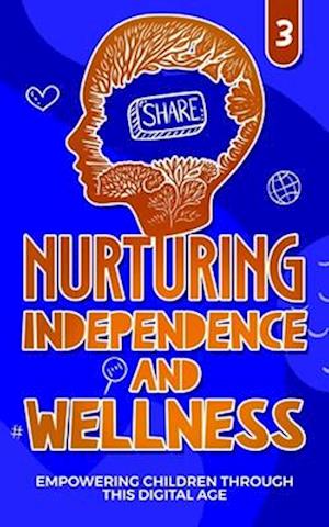 Nurturing Independance and Wellness: Empowering Children Through THIS Digital Age