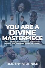 You Are A Divine Masterpiece: You Are Extraordinary, Ordained for Greatness. Destined for A Purpose Far Beyond the Ordinary 