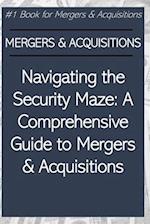 Navigating the Security Maze: A Comprehensive Guide to Mergers & Acquisitions 