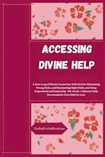 ACCESSING DIVINE HELP: A Year-Long of Divine Connection With God for Eliminating Wrong Paths, and Illuminating Right Paths, and Being Empowered and In