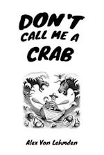 Don't Call Me A Crab 