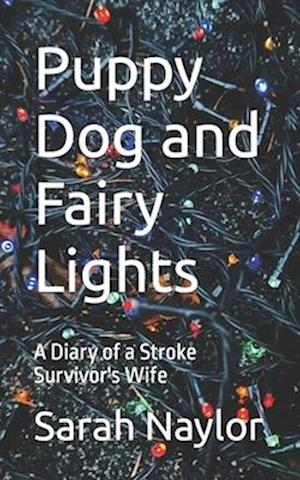 Puppy Dog and Fairy Lights: A Diary of a Stroke Survivor's Wife